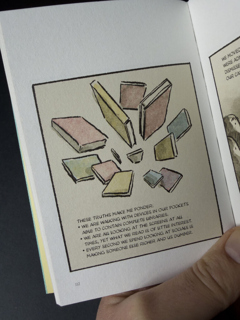 A spread from the book with an illustration of books floating in space. The text under the illustration reads “These truths make me ponder: • We are walking with devices in our pockets able to contain complete libraries. • We are all looking at the screens at all times, yet what we read is of little interest. • Every second we spend looking at socials is making someone else richer and us dumber.”